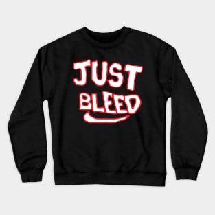 Just Bleed Crewneck Sweatshirt